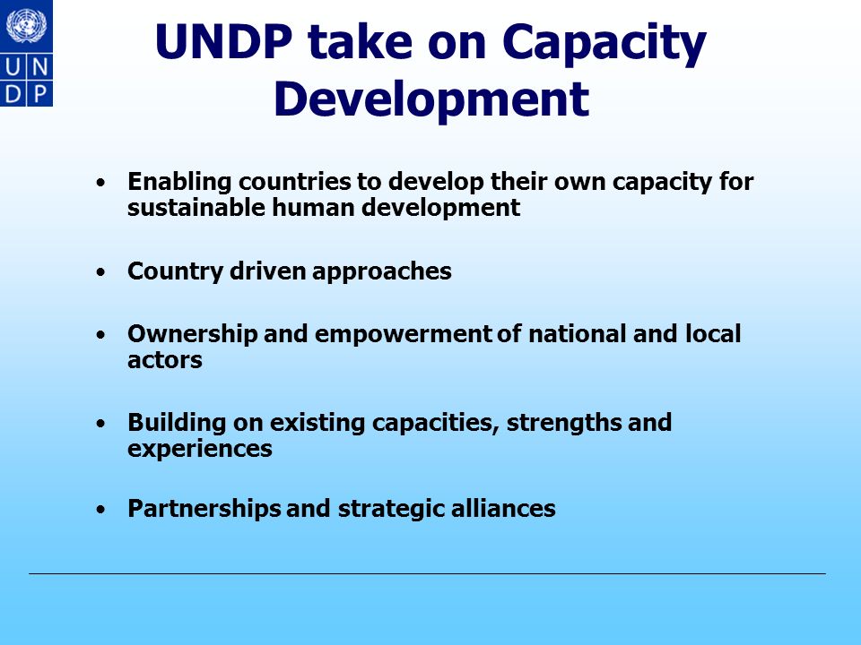 UNDP take on Capacity Development Why CD is important.