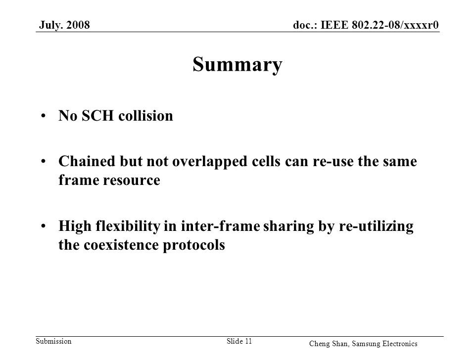 doc.: IEEE /xxxxr0 Submission Summary No SCH collision Chained but not overlapped cells can re-use the same frame resource High flexibility in inter-frame sharing by re-utilizing the coexistence protocols July.