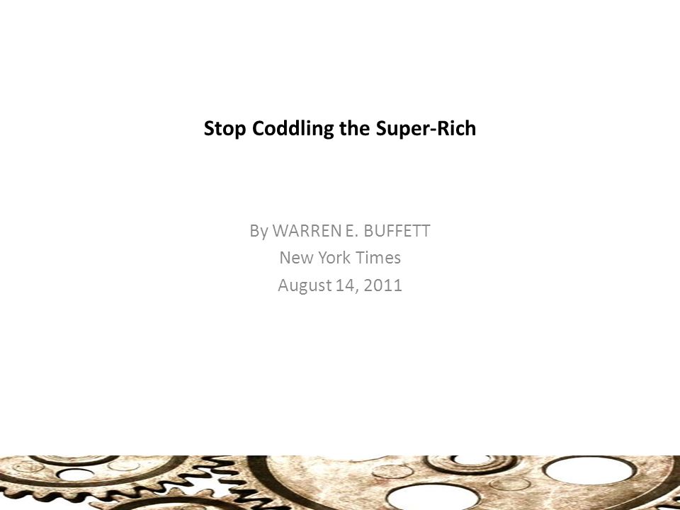 Stop Coddling the Super-Rich By WARREN E. BUFFETT New York Times August 14, 2011