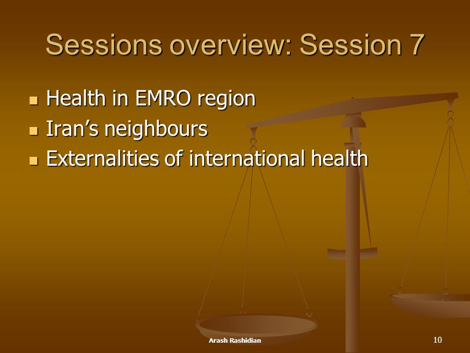 Arash Rashidian 10 Sessions overview: Session 7 Health in EMRO region Health in EMRO region Iran’s neighbours Iran’s neighbours Externalities of international health Externalities of international health