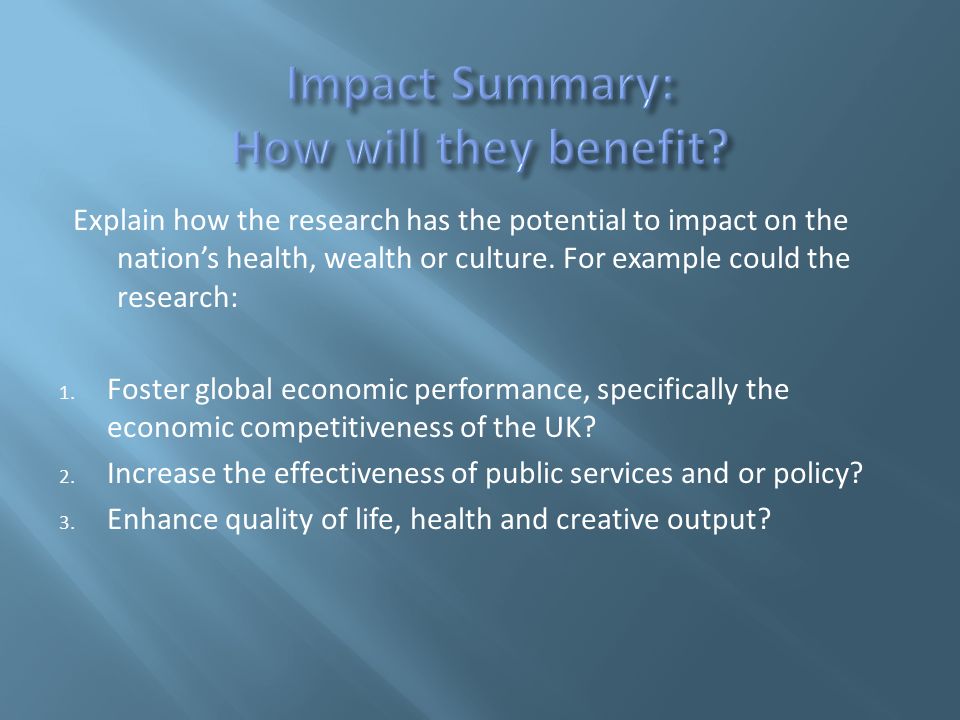 Explain how the research has the potential to impact on the nation’s health, wealth or culture.