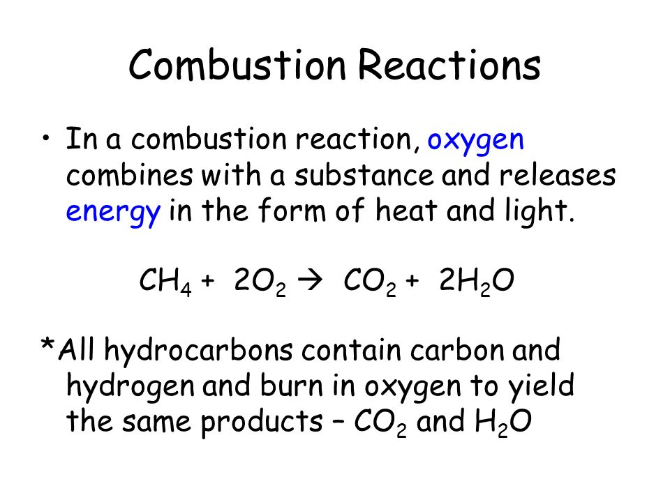 Combustion Reactions In a combustion reaction, oxygen combines with a substance and releases energy in the form of heat and light.