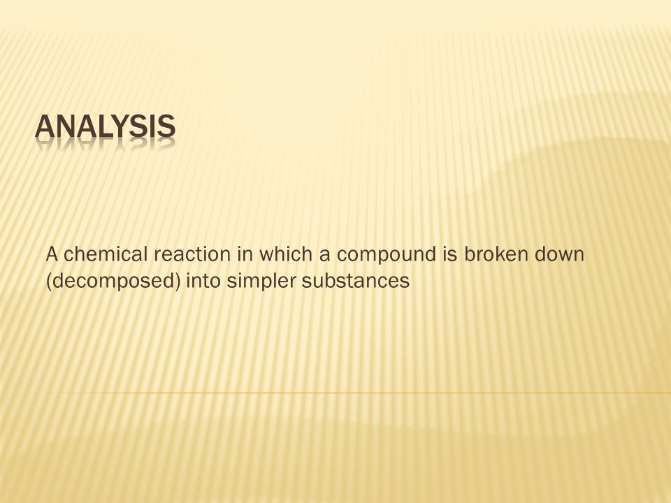A chemical reaction in which a compound is broken down (decomposed) into simpler substances