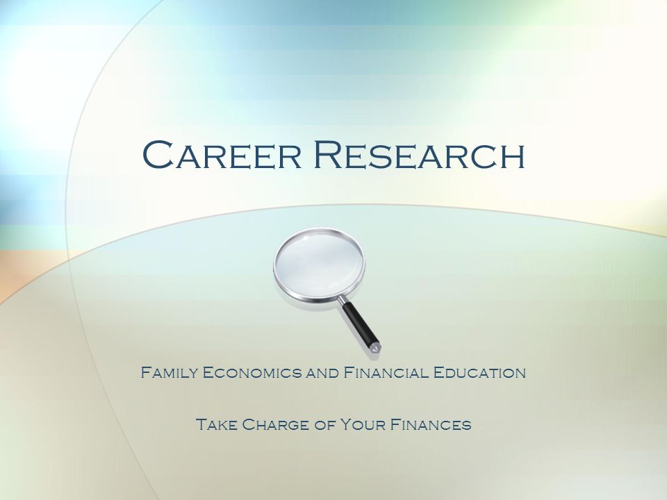 Career Research Family Economics and Financial Education Take Charge of Your Finances
