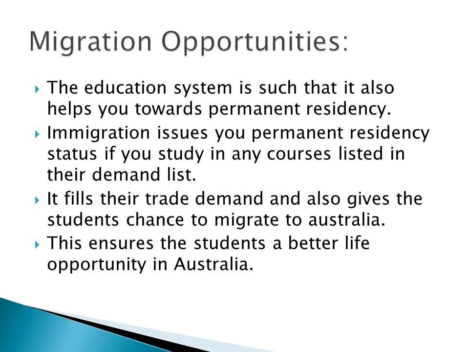  The education system is such that it also helps you towards permanent residency.