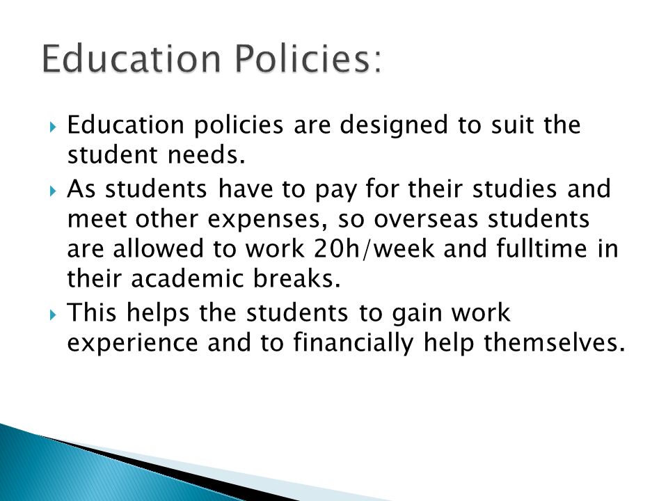  Education policies are designed to suit the student needs.
