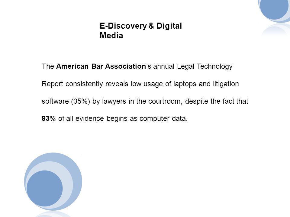 The American Bar Association’s annual Legal Technology Report consistently reveals low usage of laptops and litigation software (35%) by lawyers in the courtroom, despite the fact that 93% of all evidence begins as computer data.