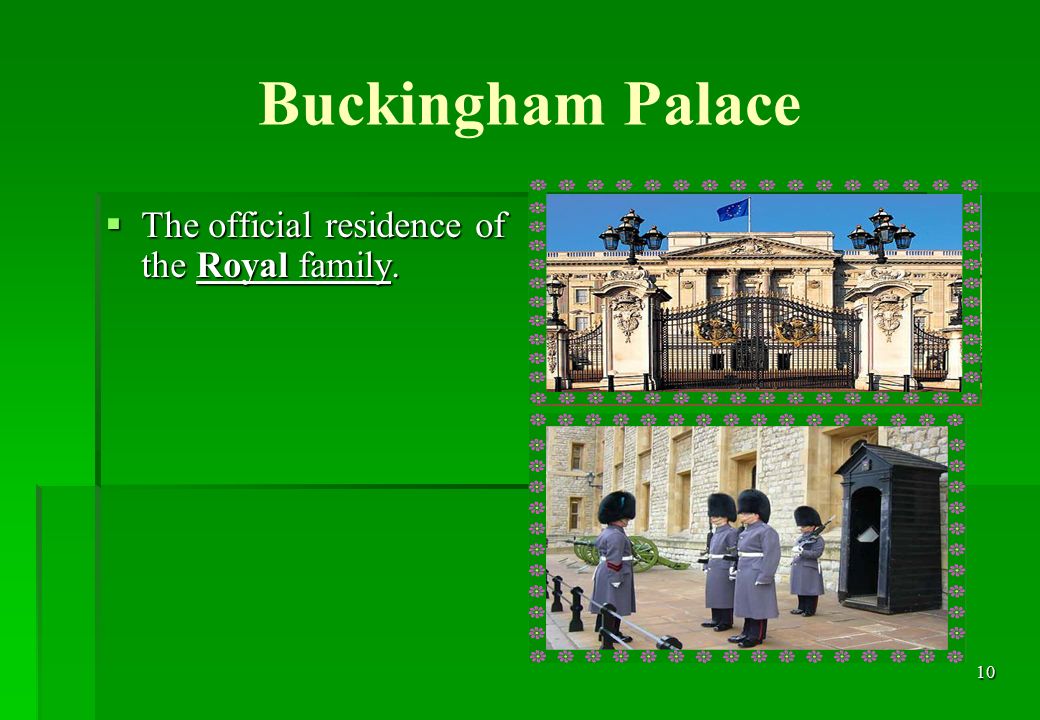 10 Buckingham Palace  The official residence of the Royal family.