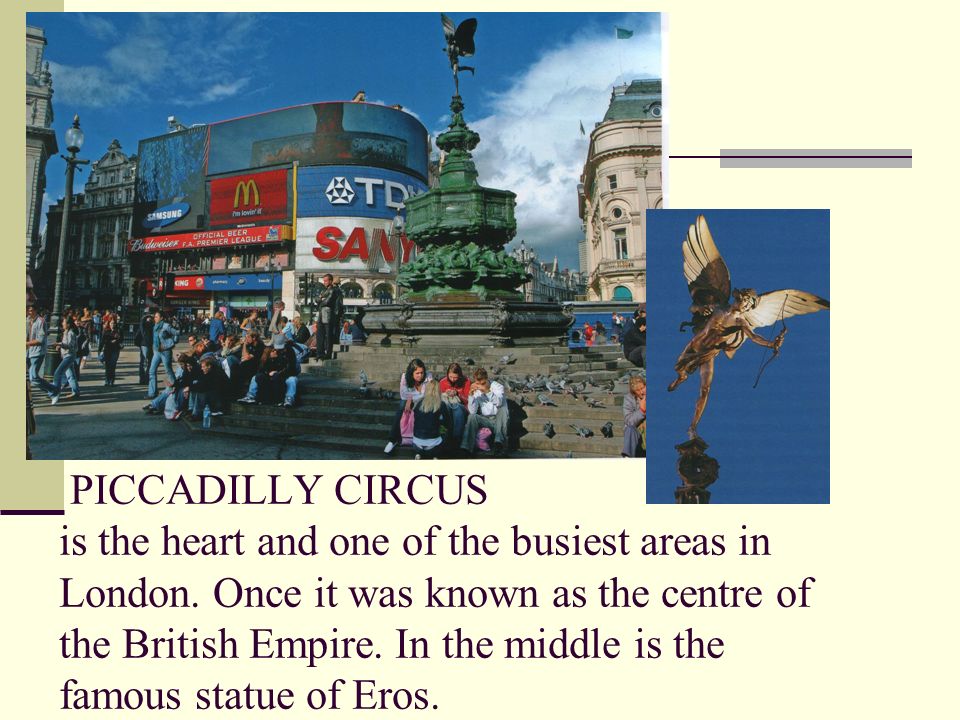 PICCADILLY CIRCUS is the heart and one of the busiest areas in London.