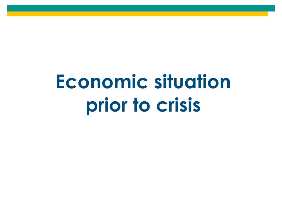 Economic situation prior to crisis