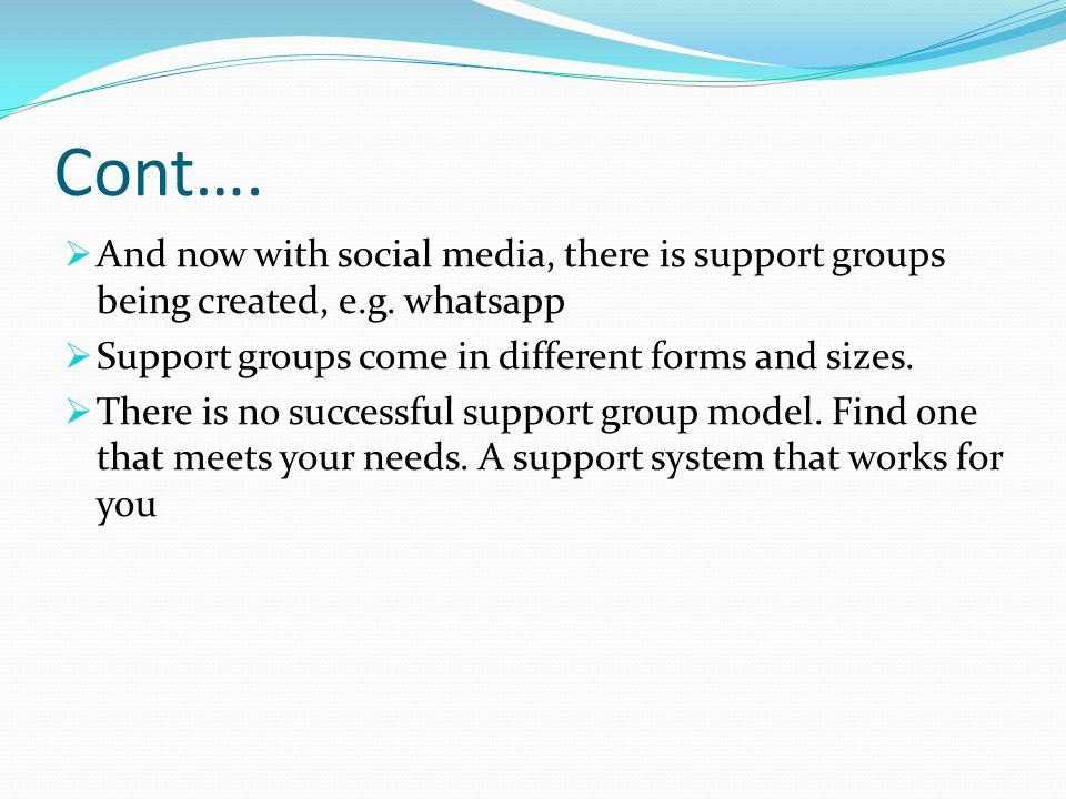 Cont….  And now with social media, there is support groups being created, e.g.