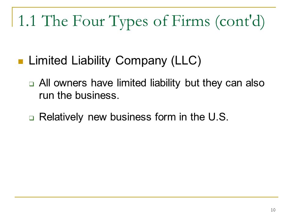 The Four Types of Firms (cont d) Limited Liability Company (LLC)  All owners have limited liability but they can also run the business.