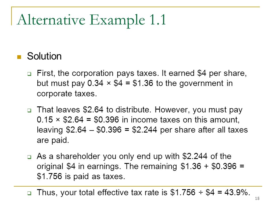 18 Alternative Example 1.1 Solution  First, the corporation pays taxes.