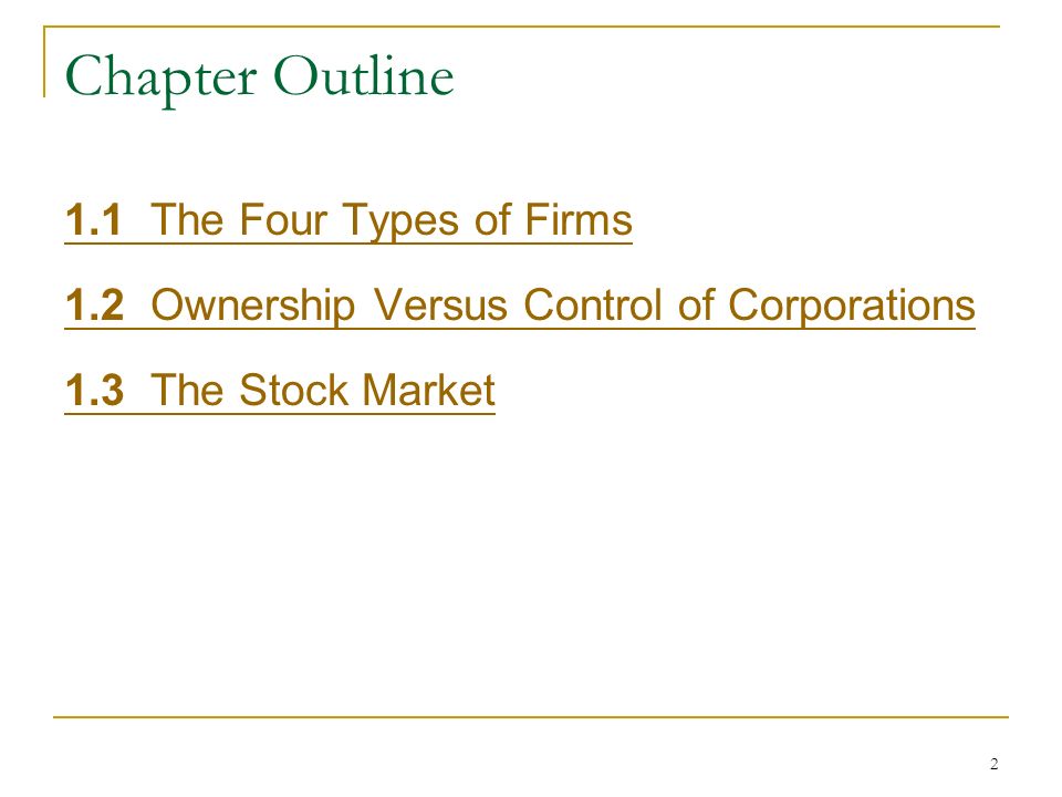 2 Chapter Outline 1.1 The Four Types of Firms 1.2 Ownership Versus Control of Corporations 1.3 The Stock Market