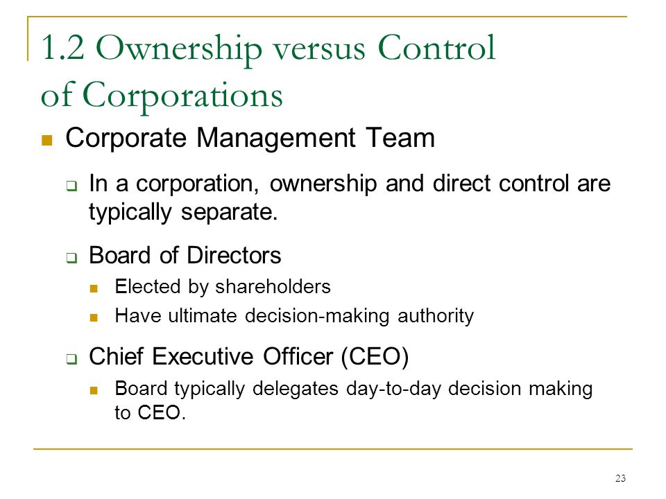 Ownership versus Control of Corporations Corporate Management Team  In a corporation, ownership and direct control are typically separate.