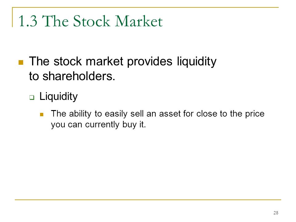 The Stock Market The stock market provides liquidity to shareholders.