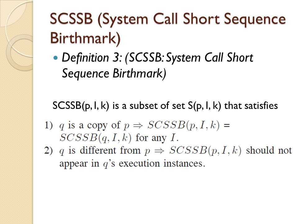 Definition 3: (SCSSB: System Call Short Sequence Birthmark) SCSSB(p, I, k) is a subset of set S(p, I, k) that satisfies