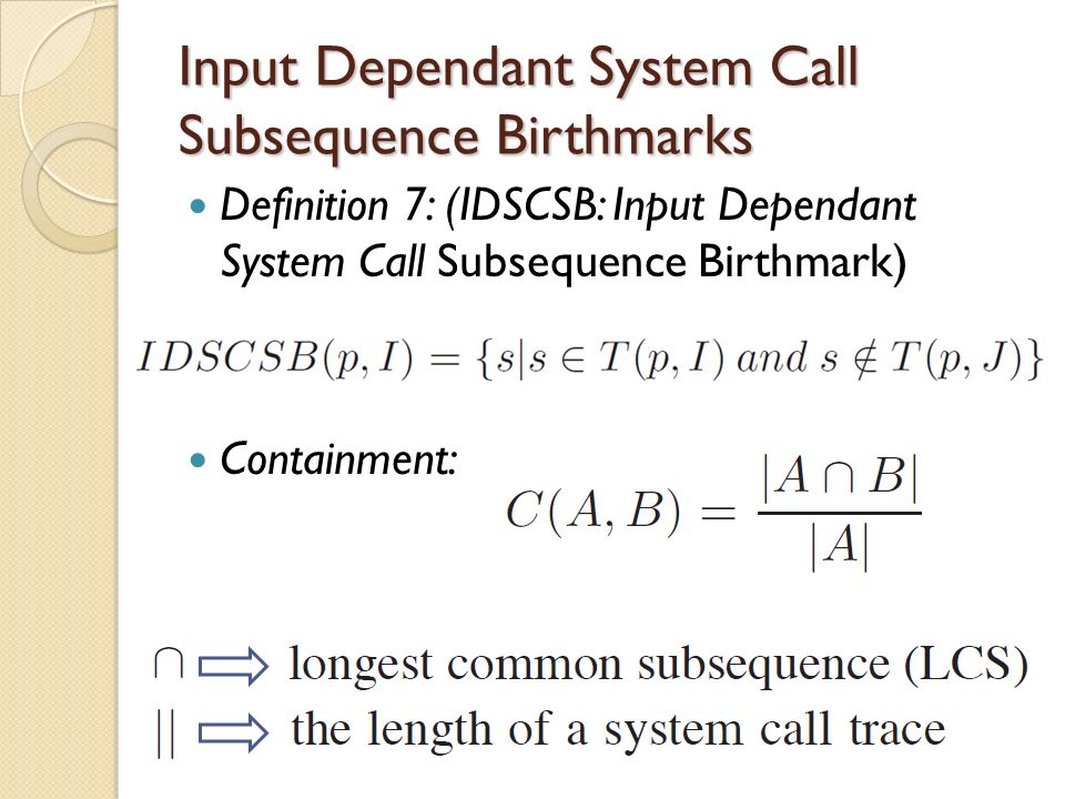 Input Dependant System Call Subsequence Birthmarks Definition 7: (IDSCSB: Input Dependant System Call Subsequence Birthmark) Containment: