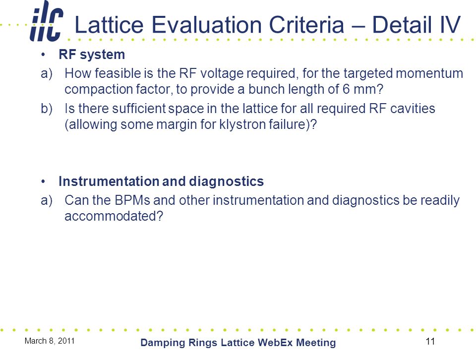 Lattice Evaluation Criteria – Detail IV RF system a)How feasible is the RF voltage required, for the targeted momentum compaction factor, to provide a bunch length of 6 mm.