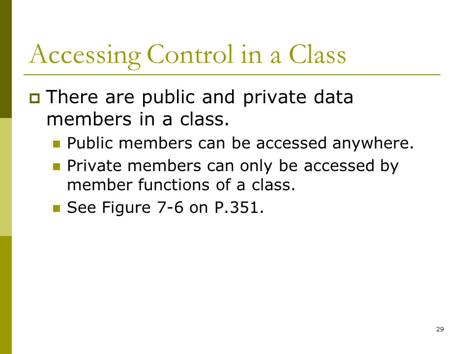 29 Accessing Control in a Class  There are public and private data members in a class.