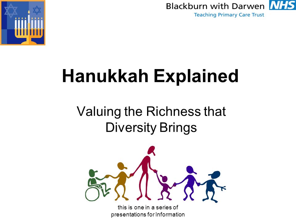 this is one in a series of presentations for Information Hanukkah Explained Valuing the Richness that Diversity Brings