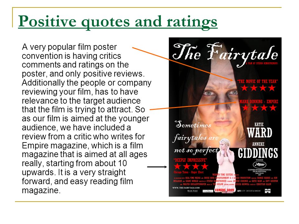 Positive quotes and ratings A very popular film poster convention is having critics comments and ratings on the poster, and only positive reviews.