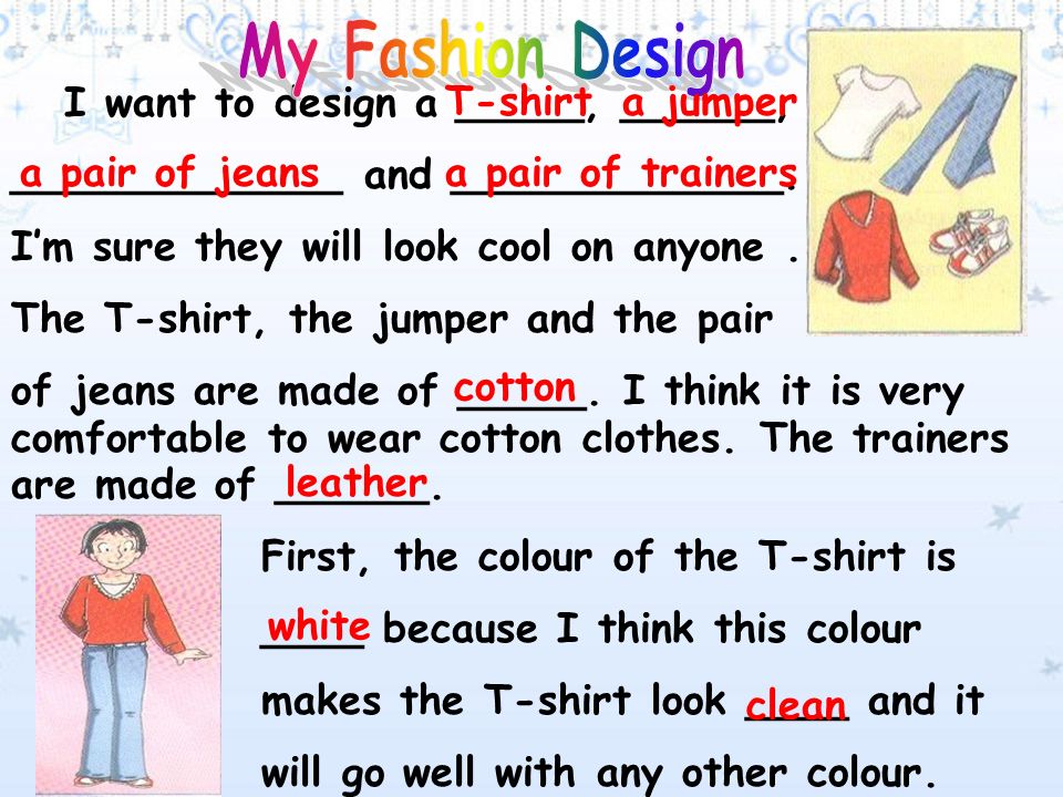 clothes description T-shirtjumper jeans trainers style looks clean not long, big, looks smart not too tight, comfort- able light and comfort- able colourwhiteredlight blue white and red material cotton leather Ask about Simon’s fashion design n.