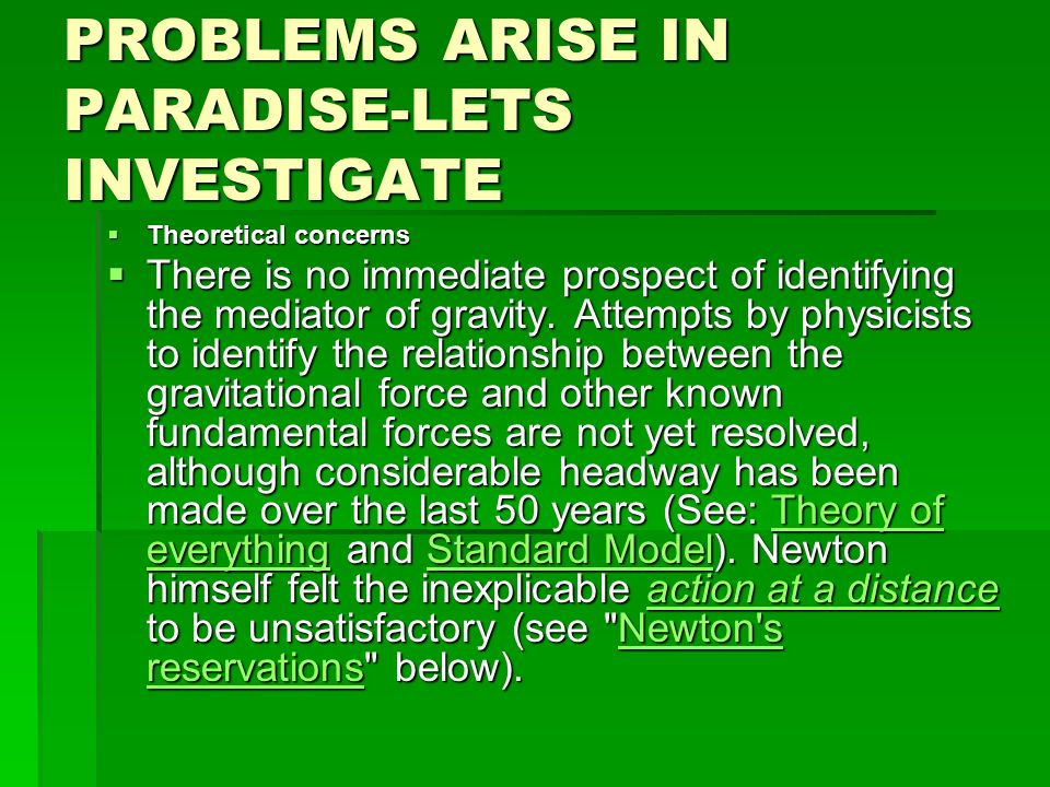 PROBLEMS ARISE IN PARADISE-LETS INVESTIGATE  Theoretical concerns  There is no immediate prospect of identifying the mediator of gravity.
