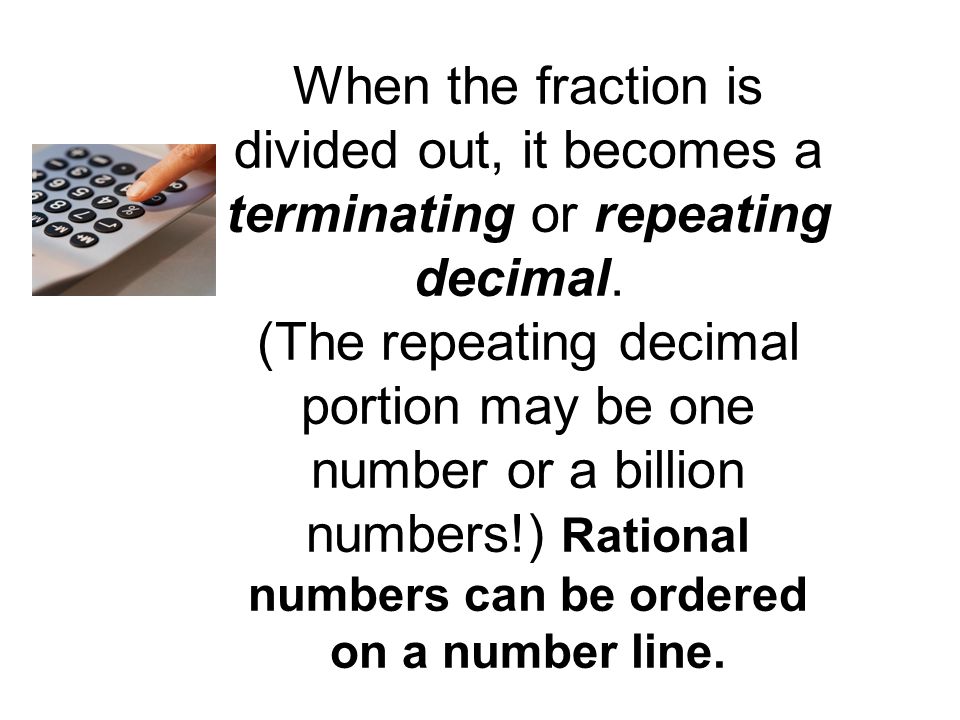A rational number is a number that can be expressed as a fraction or ratio (rational).