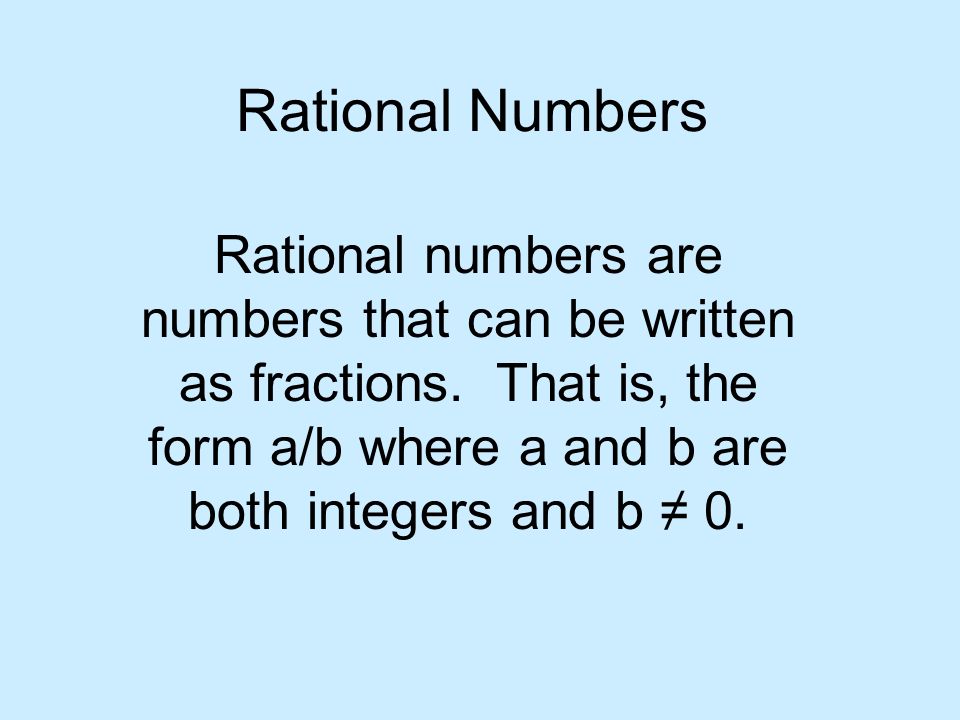 Rational Numbers Rational numbers are numbers that can be written as fractions.