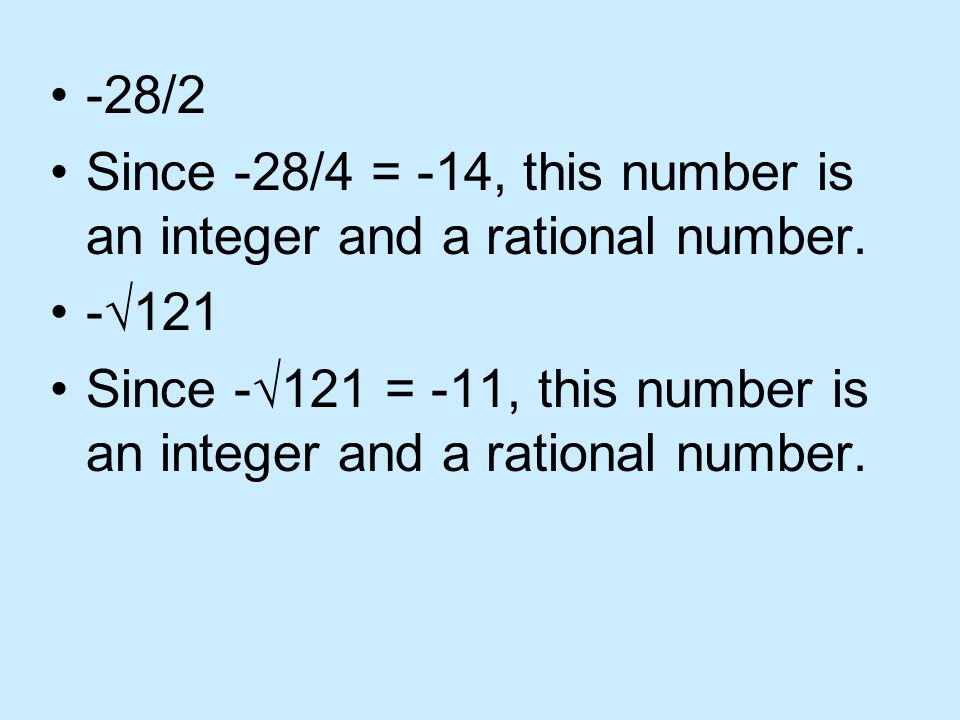 -28/2 Since -28/4 = -14, this number is an integer and a rational number.