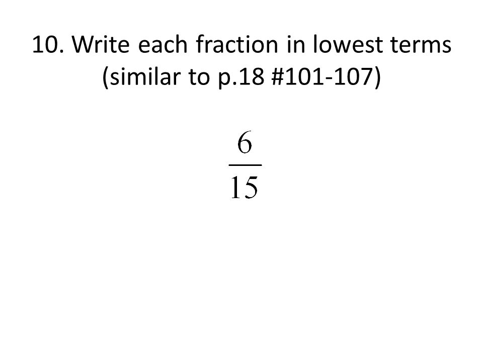 10. Write each fraction in lowest terms (similar to p.18 # )
