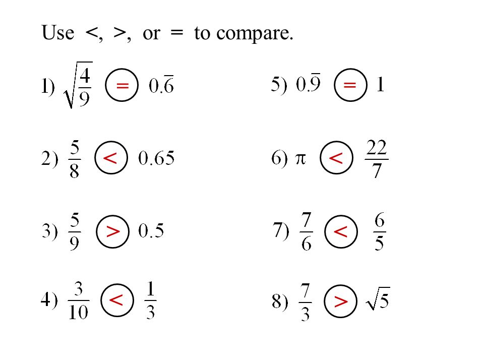 Use, or = to compare. = = < < > < > <