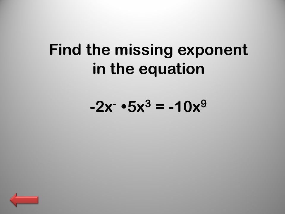 Find the missing exponent in the equation -2x -  5x 3 = -10x 9