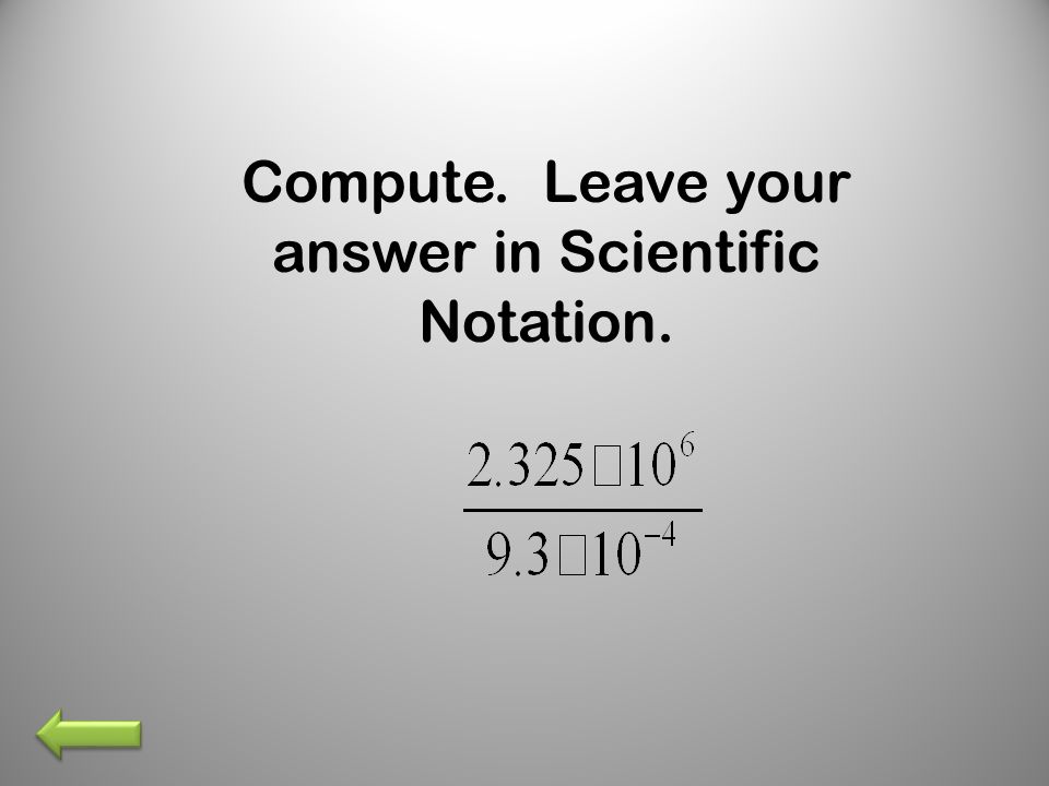 Compute. Leave your answer in Scientific Notation.