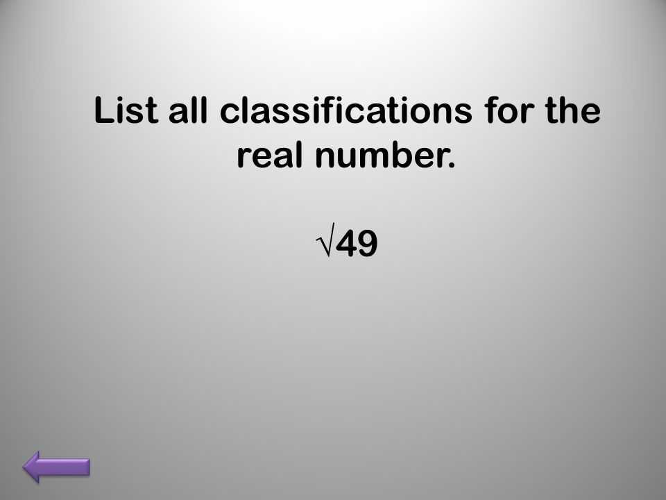 List all classifications for the real number. √49