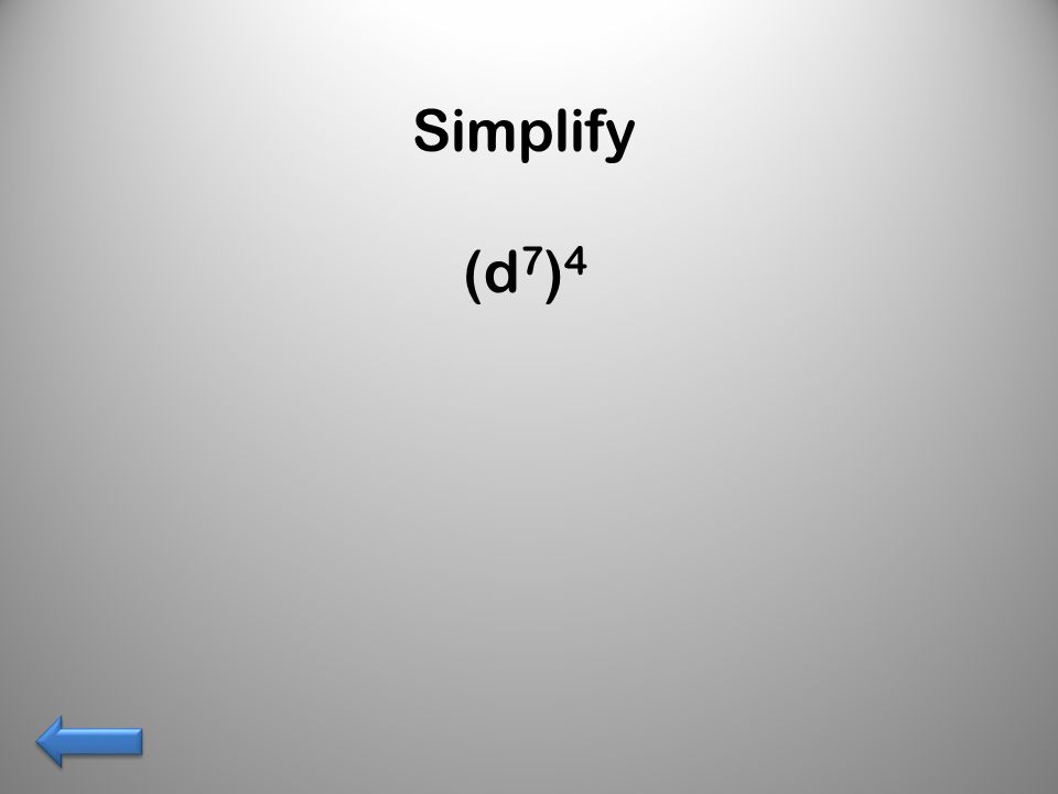 Simplify (d 7 ) 4