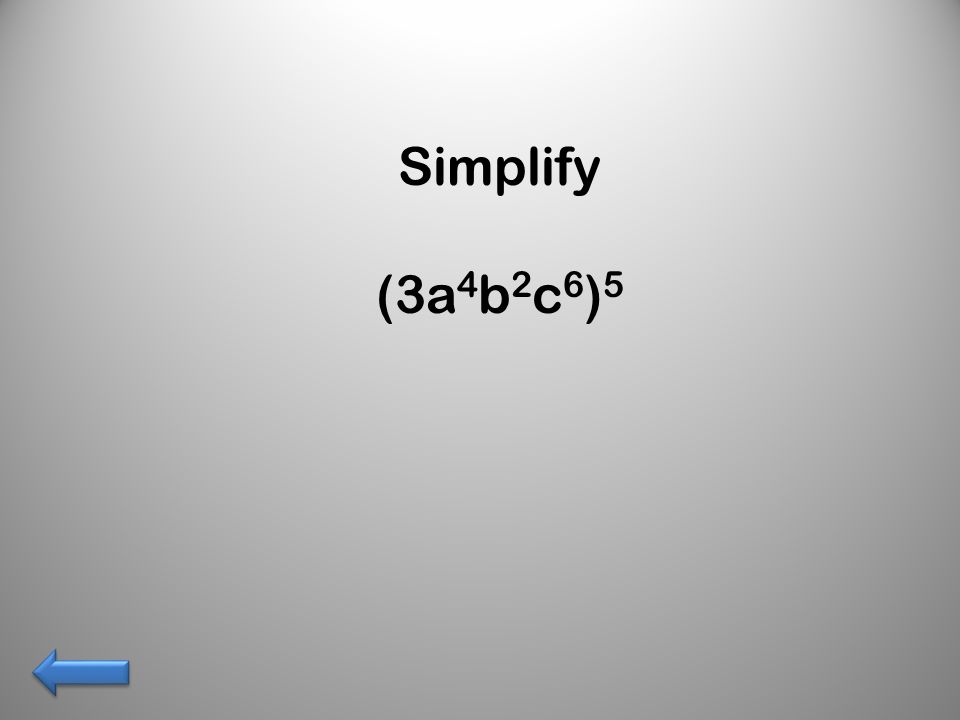 Simplify (3a 4 b 2 c 6 ) 5