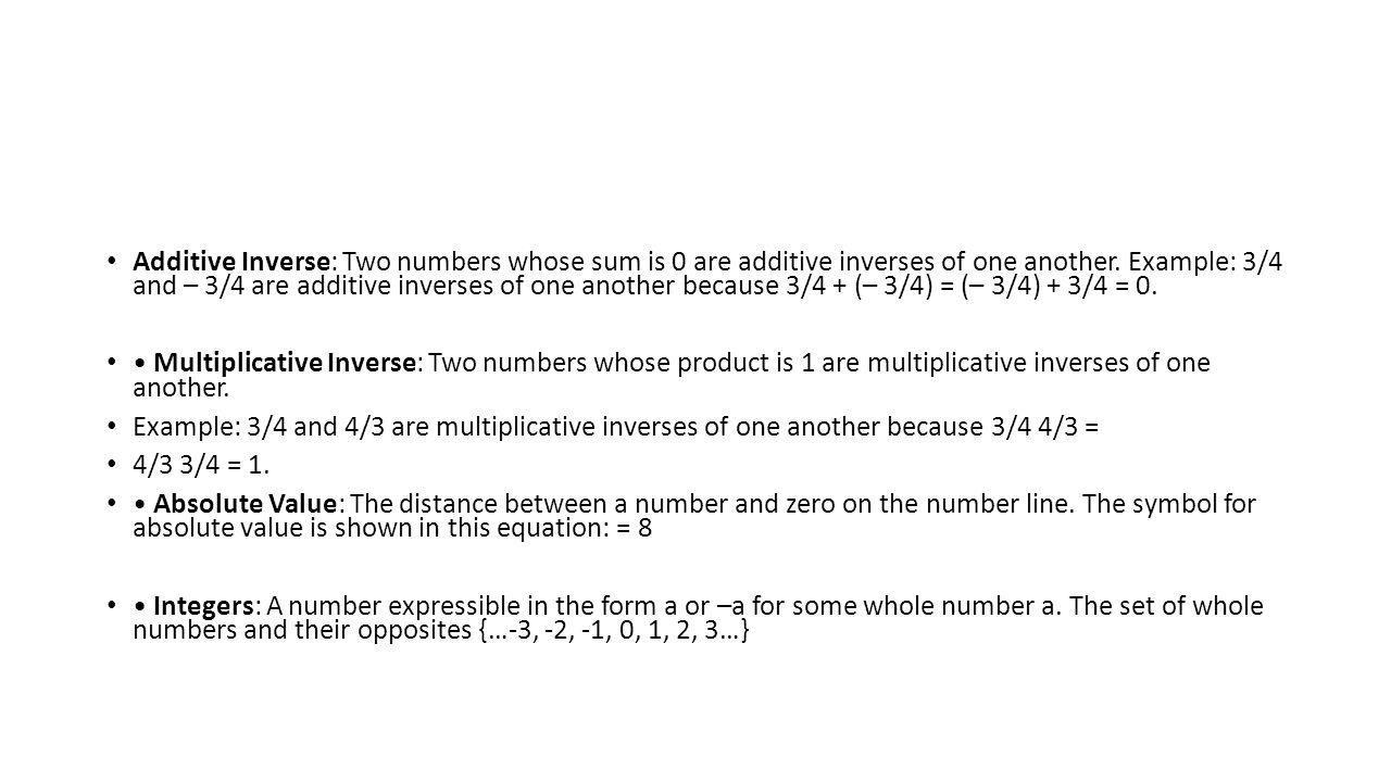 Additive Inverse: Two numbers whose sum is 0 are additive inverses of one another.