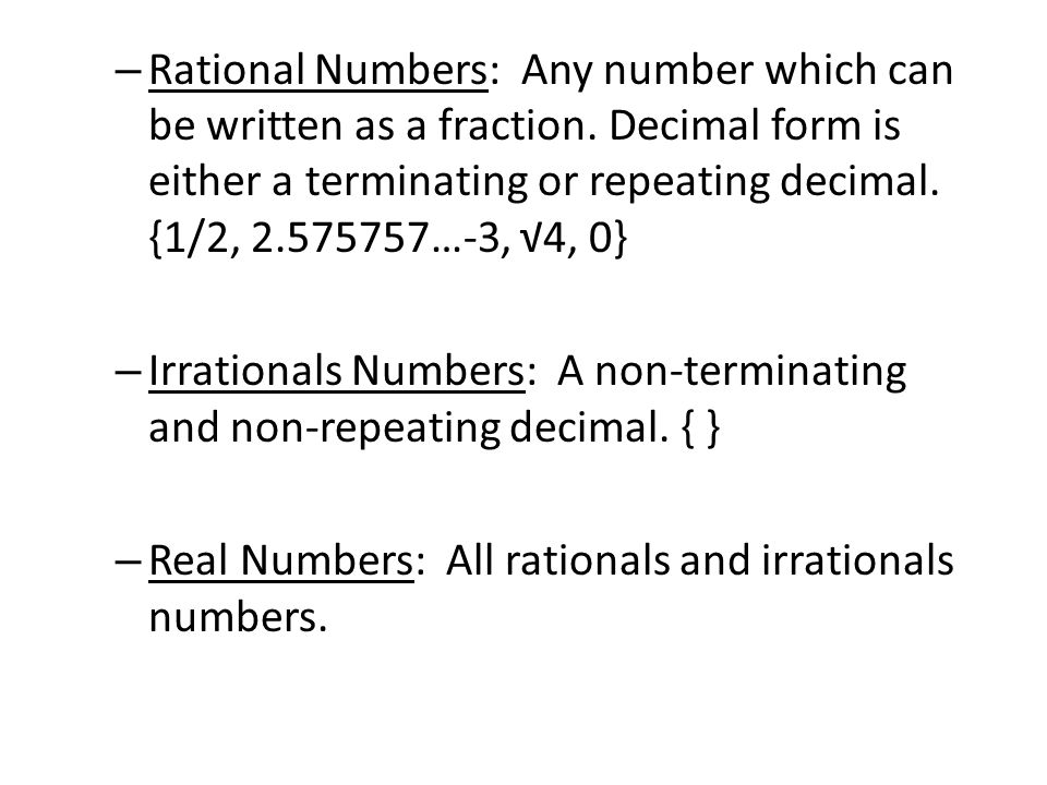 – Rational Numbers: Any number which can be written as a fraction.