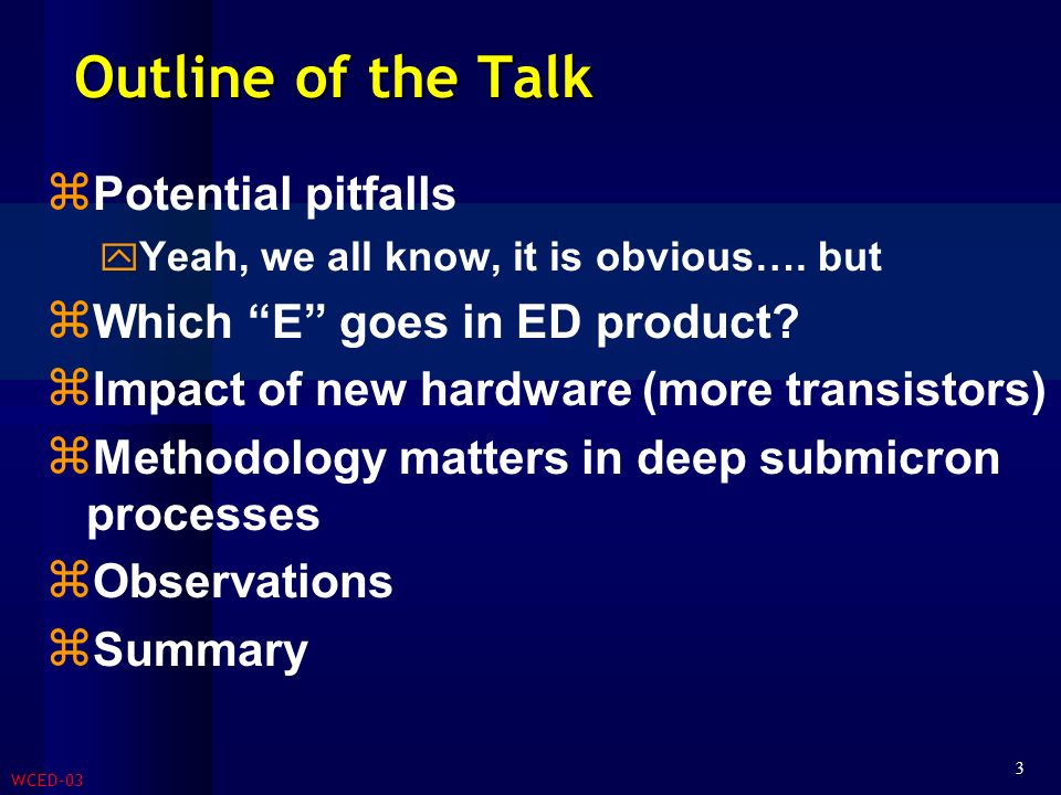 WCED-03 3 Outline of the Talk  Potential pitfalls  Yeah, we all know, it is obvious….