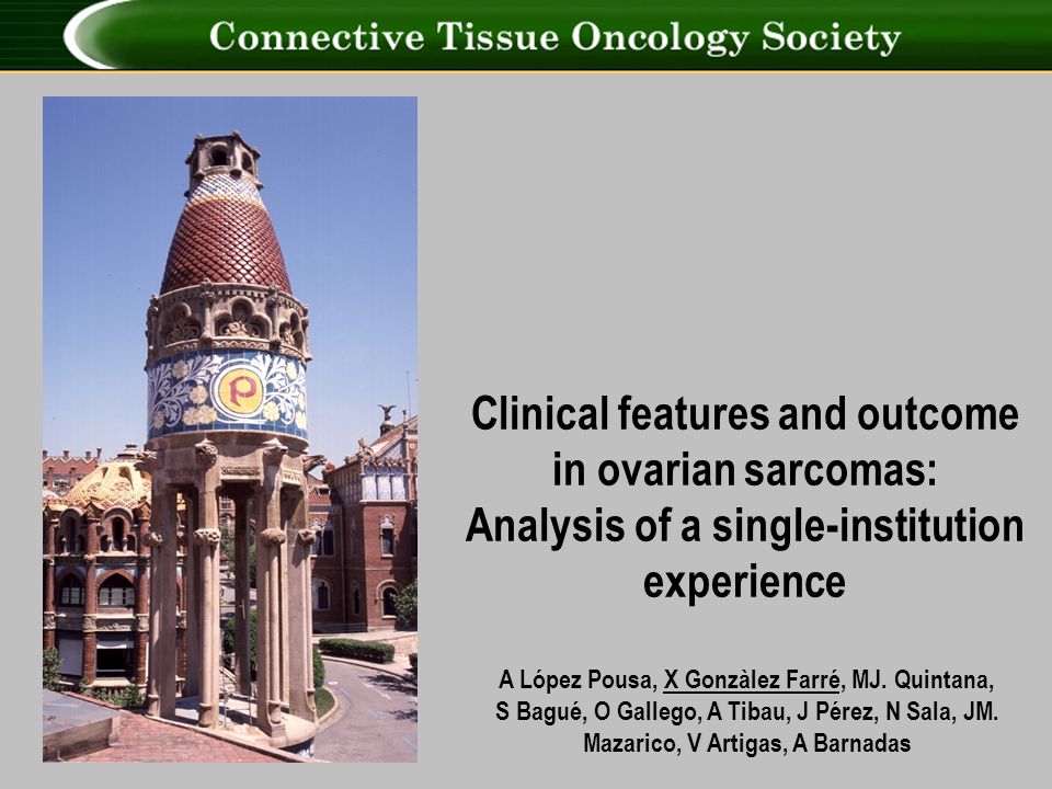 Clinical features and outcome in ovarian sarcomas: Analysis of a single-institution experience A López Pousa, X Gonzàlez Farré, MJ.
