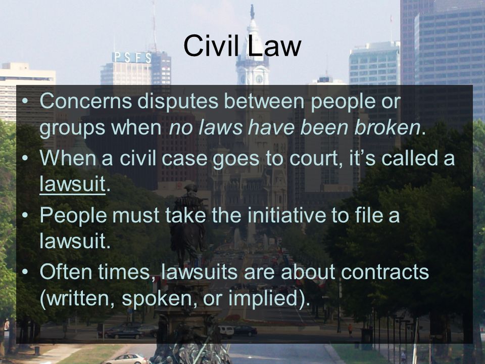 Civil Law Concerns disputes between people or groups when no laws have been broken.