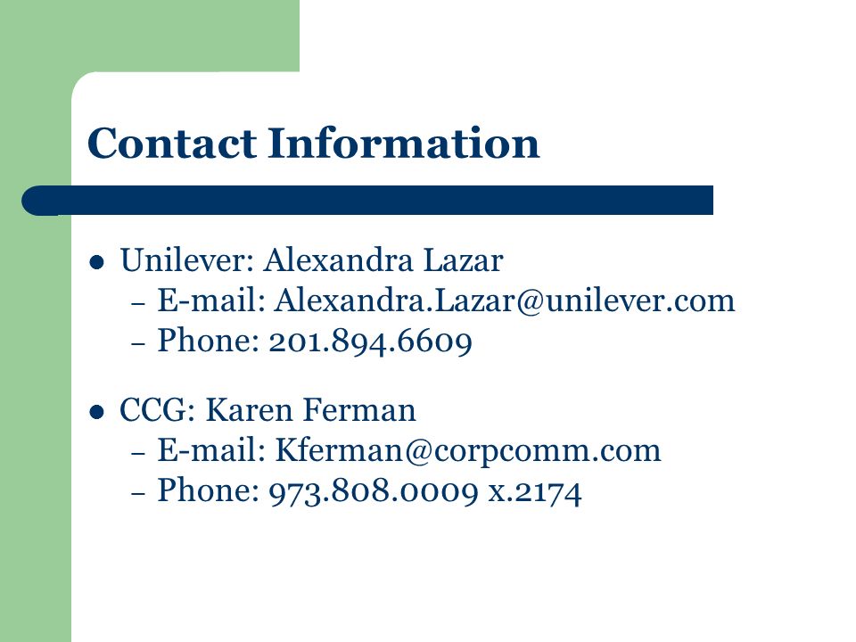 Contact Information Unilever: Alexandra Lazar –   – Phone: CCG: Karen Ferman –   – Phone: x.2174