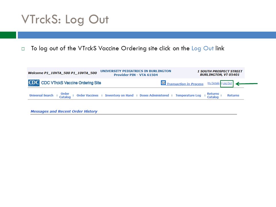 VTrckS: Log Out  To log out of the VTrckS Vaccine Ordering site click on the Log Out link