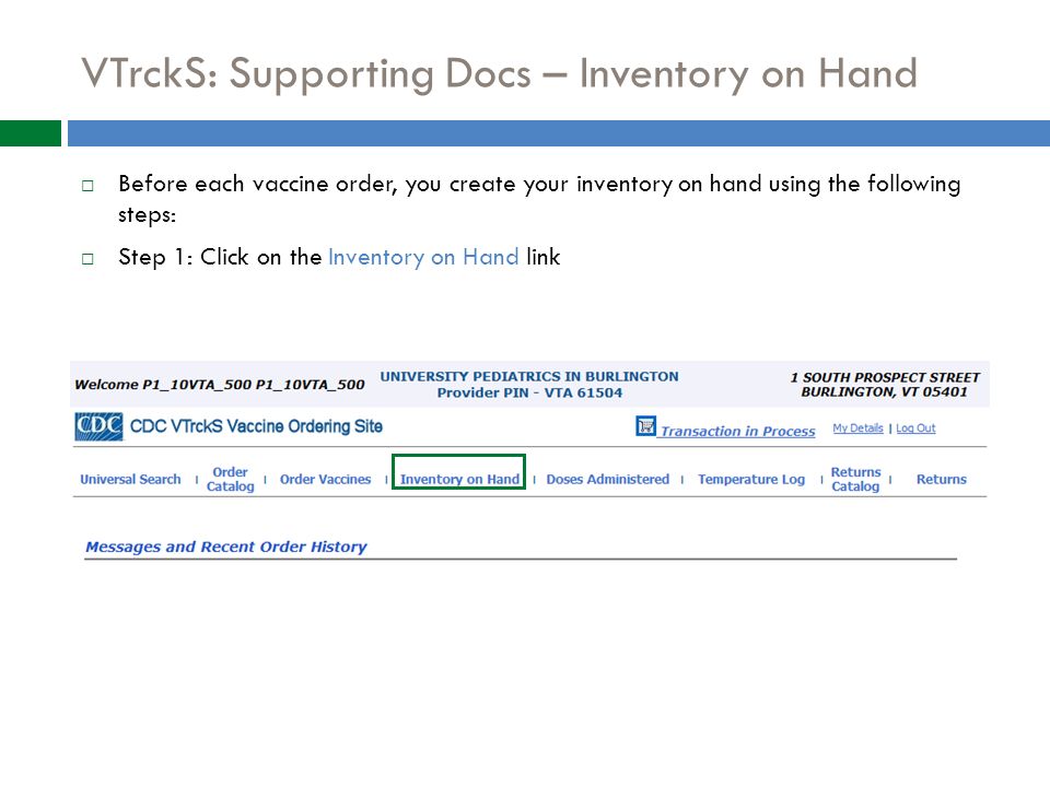 VTrckS: Supporting Docs – Inventory on Hand  Before each vaccine order, you create your inventory on hand using the following steps:  Step 1: Click on the Inventory on Hand link