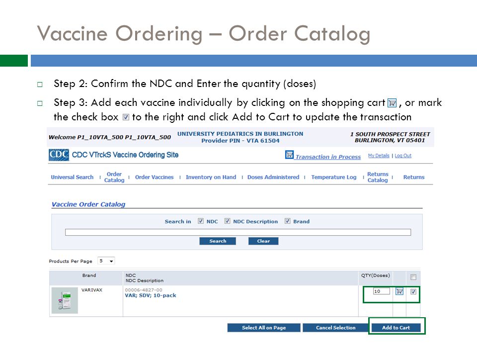 Vaccine Ordering – Order Catalog  Step 2: Confirm the NDC and Enter the quantity (doses)  Step 3: Add each vaccine individually by clicking on the shopping cart, or mark the check box to the right and click Add to Cart to update the transaction