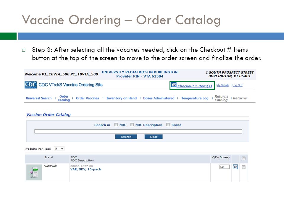 Vaccine Ordering – Order Catalog  Step 3: After selecting all the vaccines needed, click on the Checkout # Items button at the top of the screen to move to the order screen and finalize the order.