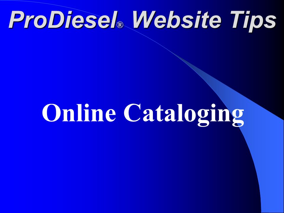 ProDiesel ® Website Tips Online Cataloging