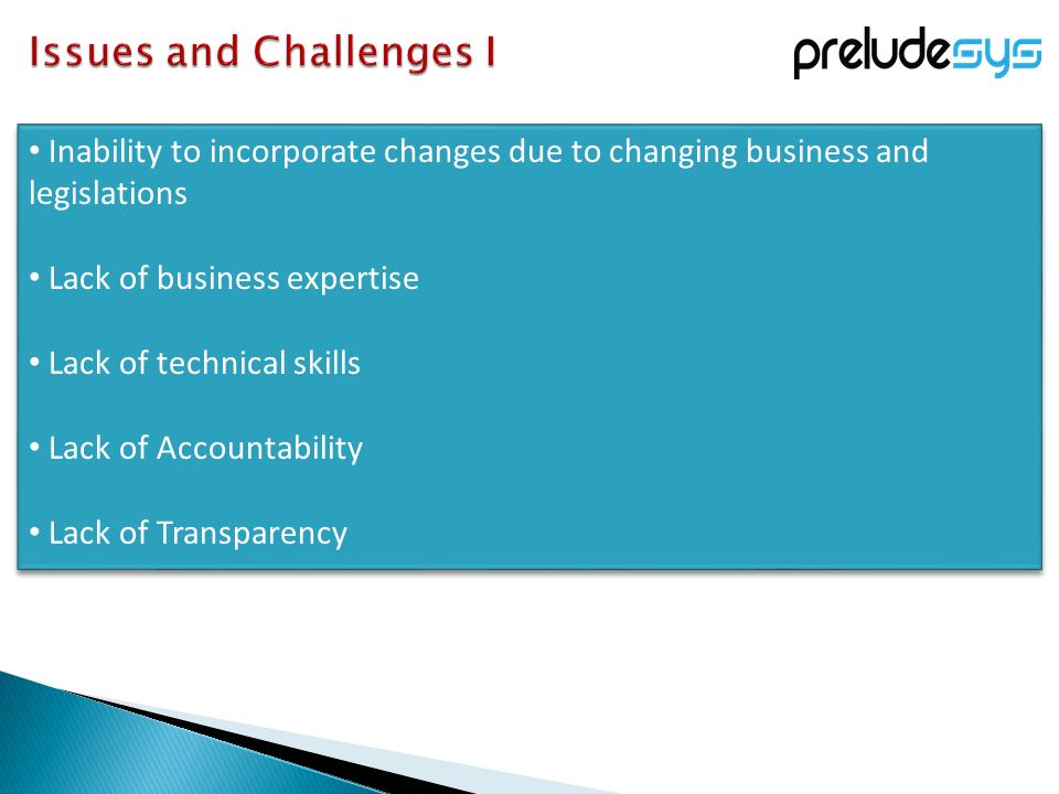 Inability to incorporate changes due to changing business and legislations Lack of business expertise Lack of technical skills Lack of Accountability Lack of Transparency Inability to incorporate changes due to changing business and legislations Lack of business expertise Lack of technical skills Lack of Accountability Lack of Transparency